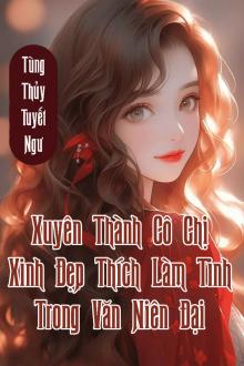 Xuyên Thành Cô Chị Xinh Đẹp Thích Làm Tinh Trong Văn Niên Đại