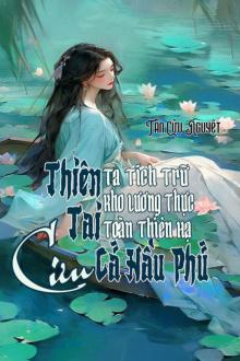Thiên Tai! Ta Tích Trữ Kho Lương Thực Toàn Thiên Hạ Cứu Cả Hầu Phủ