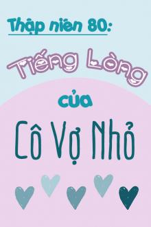 Thập Niên 80: Tiếng Lòng Của Cô Vợ Nhỏ