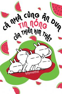 Cả Nhà Cùng Ăn Dưa Tin Nóng Của Thiên Kim Thật