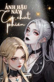 Ảnh Hậu Này Có Chút Phiền