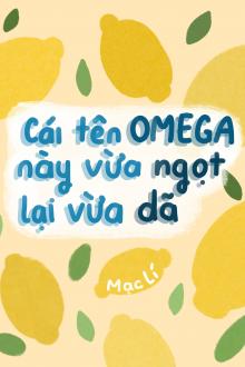 Tên Omega Này Vừa Ngọt Vừa Bướng