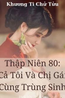 Thập Niên 80: Cả Tôi Và Chị Gái Cùng Trùng Sinh