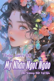 Thập niên 80: Mỹ Nhân Ngọt Ngào