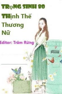 Trọng Sinh 80 Thịnh Thế Thương Nữ