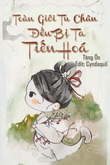 Toàn Giới Tu Chân Đều Bị Ta Tiến Hóa