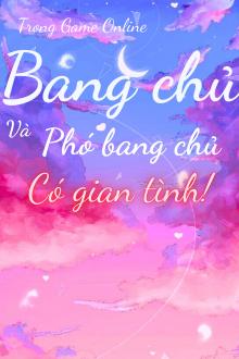 Trong Game Online, Bang Chủ Và Phó Bang Chủ Có Gian Tình