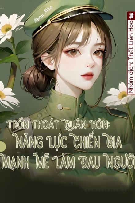 Trốn Thoát Quân Hôn: Năng Lực Chiến Gia Mạnh Mẽ Làm Đau Người