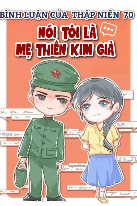 Bình Luận Của Thập Niên 70 Nói Tôi Là Mẹ Thiên Kim Giả