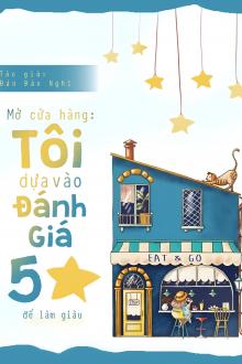 Mở Cửa Hàng Ở Các Vị Diện: Tôi Dựa Vào Đánh Giá 5 Sao Để Làm Giàu
