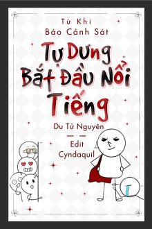 Từ Khi Báo Cảnh Sát Tự Dưng Bắt Đầu Nổi Tiếng