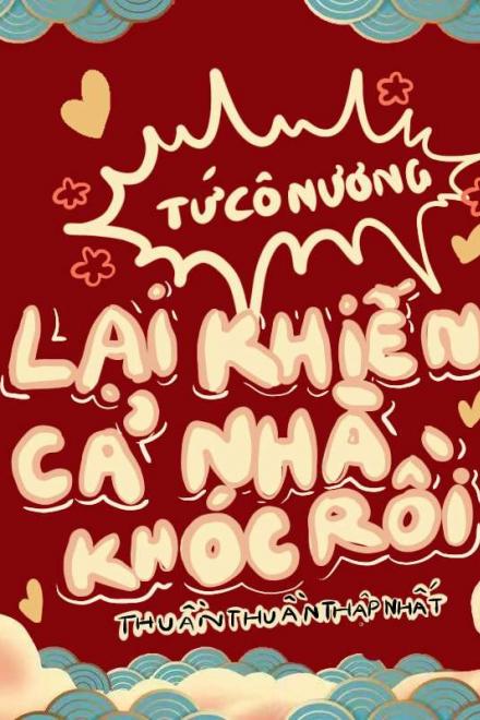 Tứ Cô Nương Lại Khiến Cả Nhà Khóc Rồi