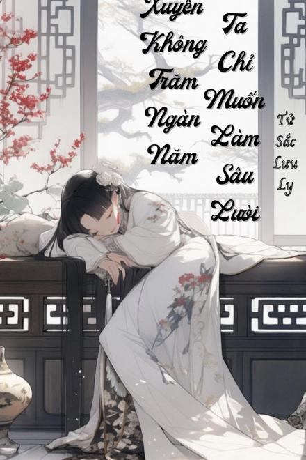 Xuyên Không Trăm Ngàn Năm Ta Chỉ Muốn Làm Sâu Lười