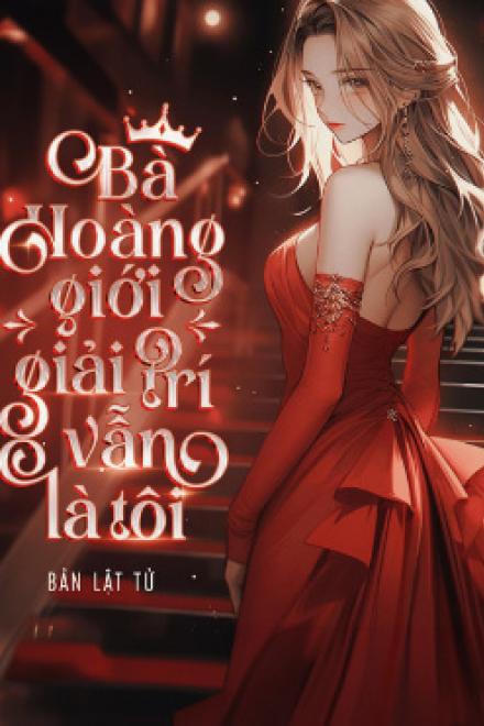 Bà Hoàng Giới Giải Trí Vẫn Là Tôi