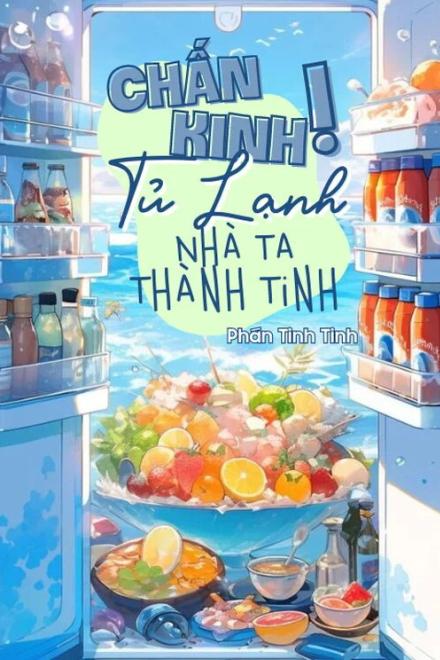 Chấn Kinh! Tủ Lạnh Nhà Ta Thành Tinh Rồi