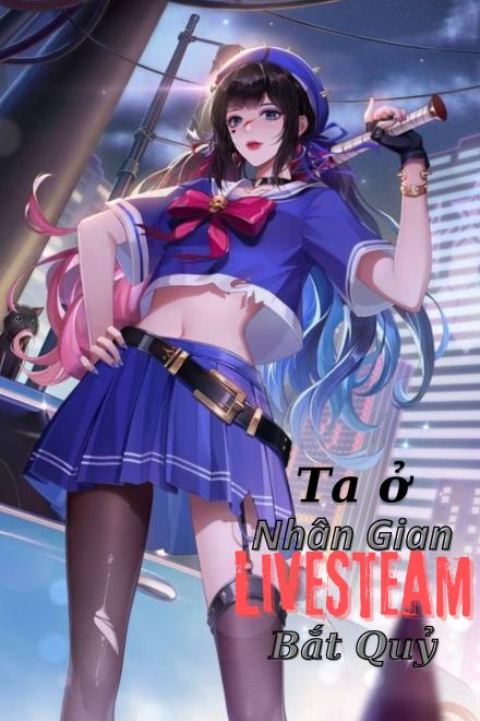 Ta Ở Nhân Gian LiveStream Bắt Quỷ