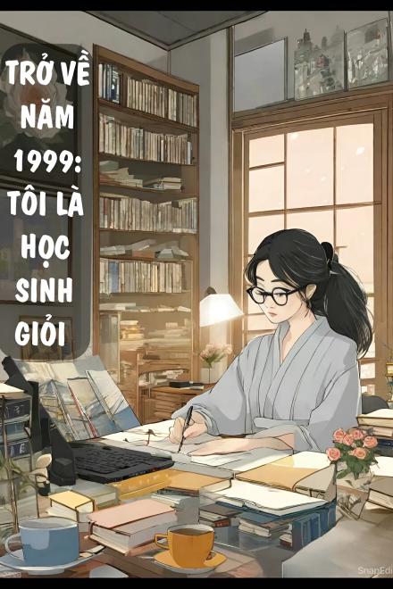 Trở Về Năm 1999: Tôi Là Học Sinh Giỏi