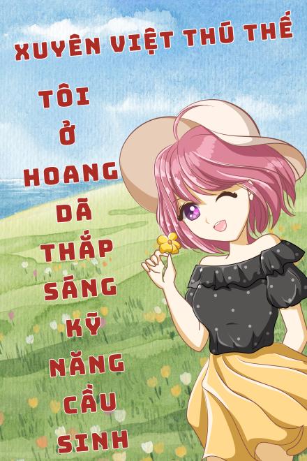 Xuyên Vào Thế Giới Thú Nhân: Tôi Ở Hoang Dã Thắp Sáng Kỹ Năng Cầu Sinh