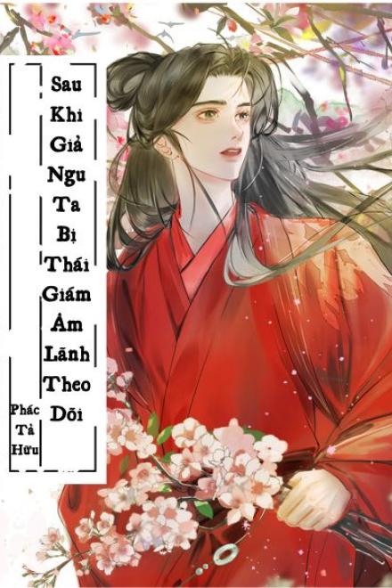 Sau Khi Giả Ngu Ta Bị Thái Giám Âm Lãnh Theo Dõi