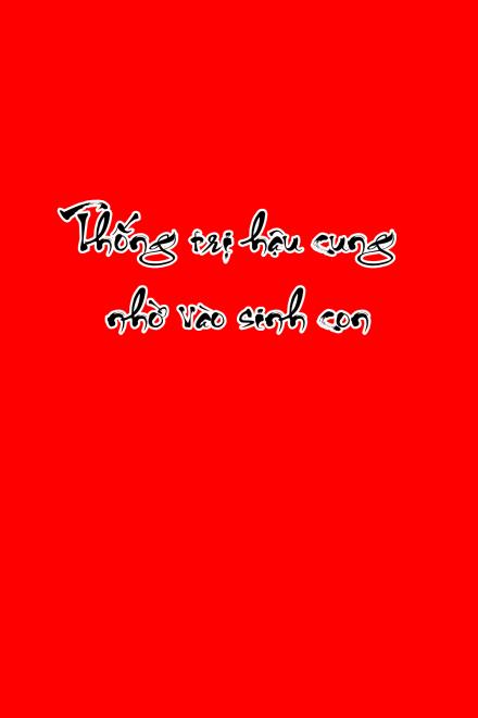 Thống Trị Hậu Cung Nhờ Vào Sinh Con