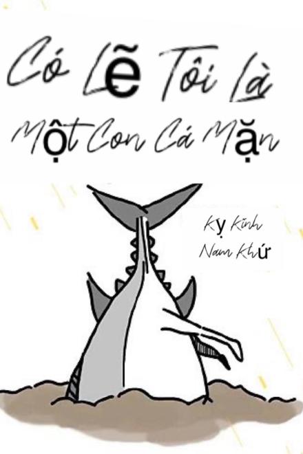 Có Lẽ Tôi Là Một Con Cá Mặn!