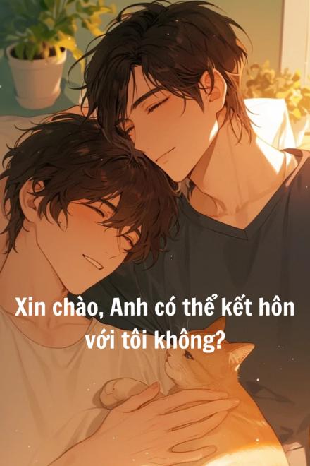 Xin Chào, Anh Có Thể Kết Hôn Với Tôi Không?