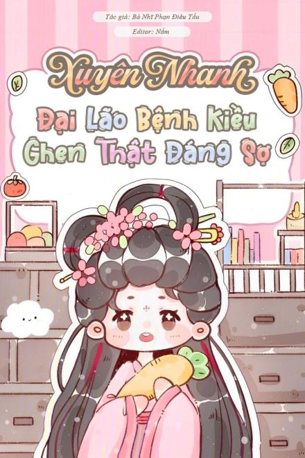 Xuyên Nhanh: Đại Lão Bệnh Kiều Ghen Thật Đáng Sợ