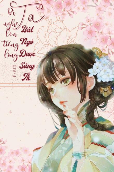 Bị Nghe Lén Tiếng Lòng, Ta Bất Ngờ Được Sủng Ái