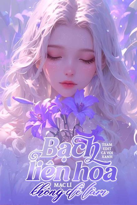 Bạch Liên Hoa Không Dễ Làm