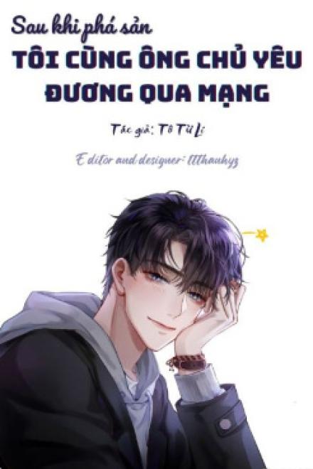 Sau Khi Phá Sản Tôi Cùng Ông Chủ Yêu Đương Qua Mạng