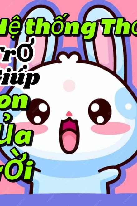 Hệ Thống Thỏ Trợ Giúp Con Của Trời