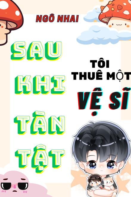 Sau Khi Tàn Tật Tôi Thuê Một Vệ Sĩ