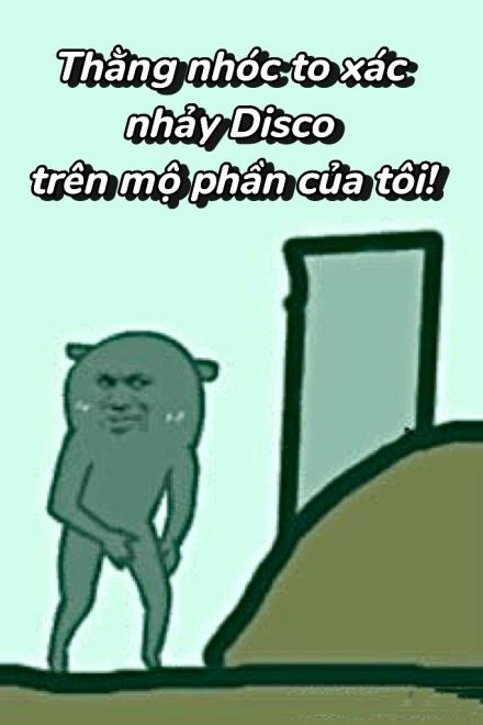 Thằng Nhóc To Xác Nhảy Disco Trên Mộ Phần Của Tôi!