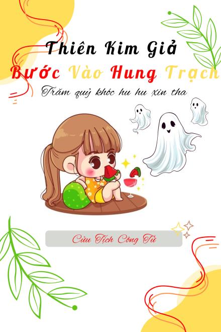 Thiên Kim Giả Bước Vào Hung Trạch, Trăm Quỷ Khóc Hu Hu Xin Tha