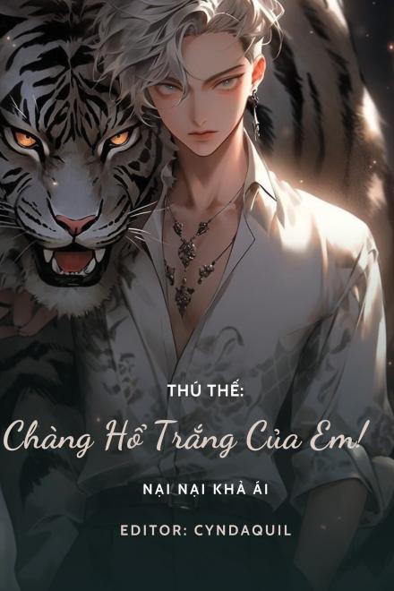 Thú Thế: Chàng Hổ Trắng Của Em!