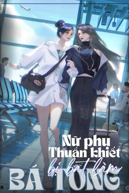 Nữ Phụ Thuần Khiết Bị Bắt Làm Bá Tổng