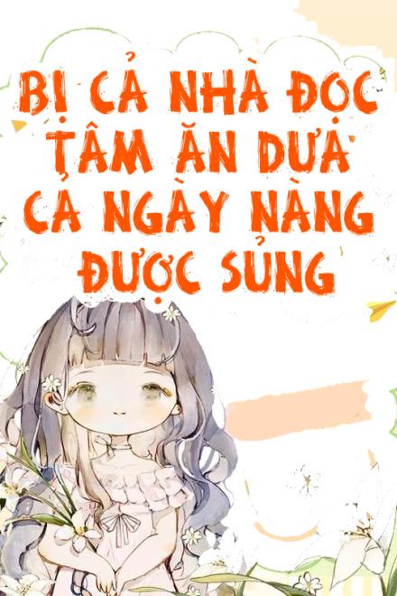 Bị Cả Nhà Đọc Tâm Ăn Dưa, Cả Ngày Nàng Được Sủng