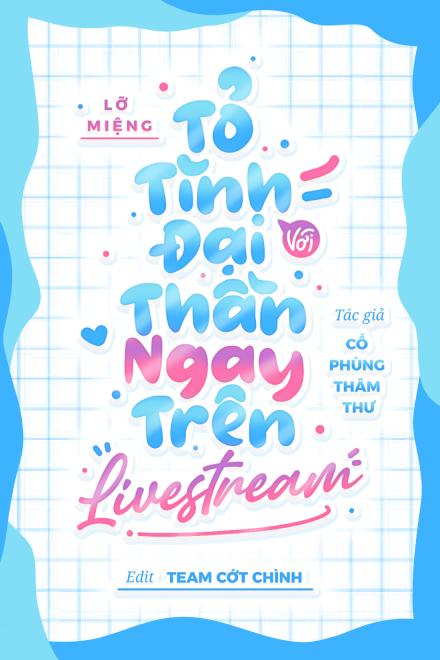 Lỡ Miệng Tỏ Tình Đại Thần Ngay Trên LiveStream