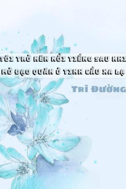 Tôi Trở Nên Nổi Tiếng Sau Khi Mở Đạo Quán Ở Tinh Cầu Xa Lạ