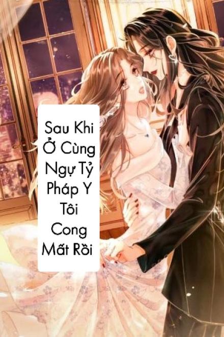 Sau Khi Ở Cùng Ngự Tỷ Pháp Y Tôi Cong Mất Rồi