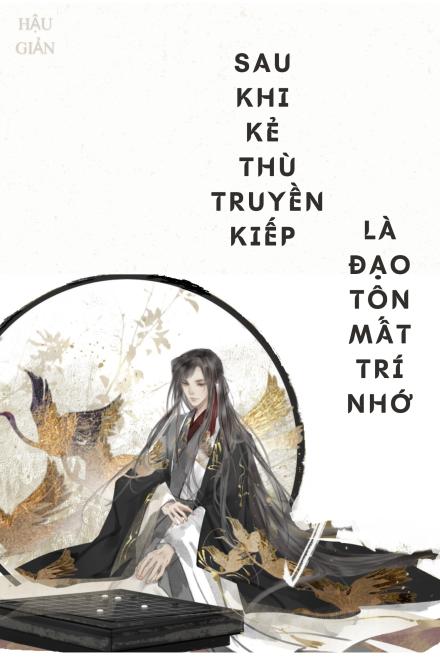 Sau Khi Kẻ Thù Truyền Kiếp Là Đạo Tôn Mất Trí Nhớ