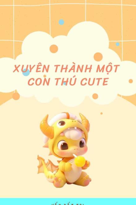 Xuyên Thành Một Con Thú Cute