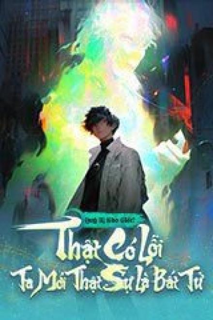 Thật Có Lỗi, Ta Mới Thật Sự Là Bất Tử