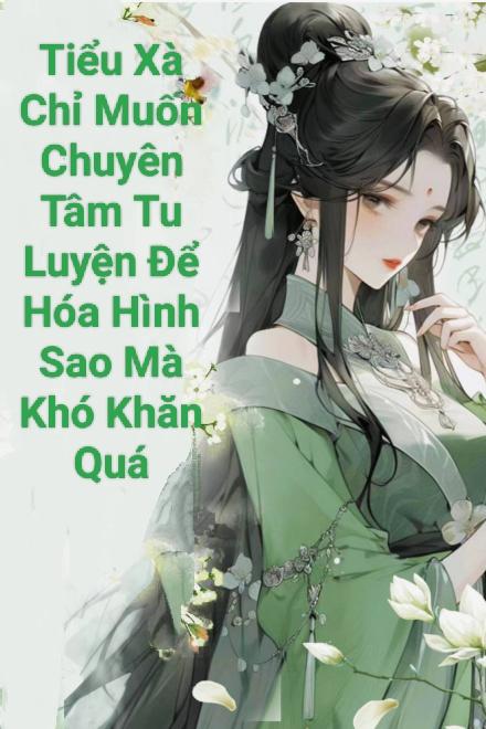 Tiểu Xà Chỉ Muốn Chuyên Tâm Tu Luyện Để Hóa Hình Sao Mà Khó Khăn Quá