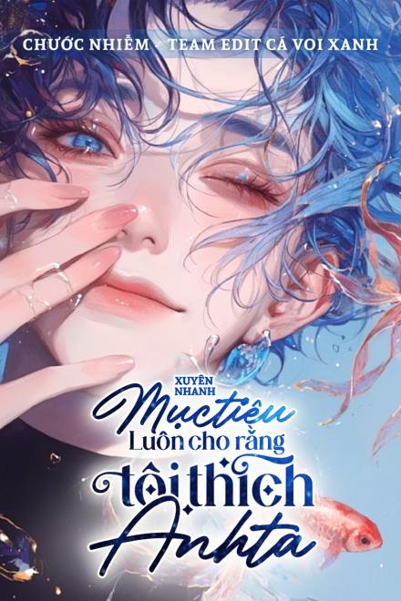 Xuyên Nhanh: Mục Tiêu Luôn Cho Rằng Tôi Thích Anh Ta