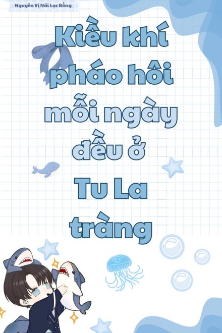 Kiều Khí Pháo Hôi Mỗi Ngày Đều Ở Tu La Tràng