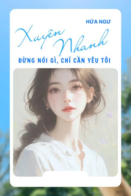 Xuyên Nhanh: Đừng Nói Gì, Chỉ Cần Yêu Tôi
