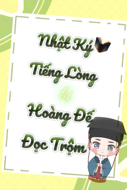 Nhật Ký Tiếng Lòng Bị Hoàng Đế Đọc Trộm