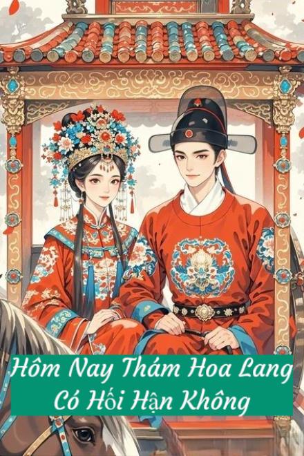 Hôm Nay Thám Hoa Lang Có Hối Hận Không