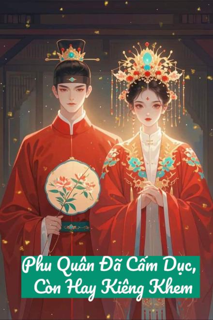 Phu Quân Đã Cấm Dục, Lại Còn Hay Kiêng Khem